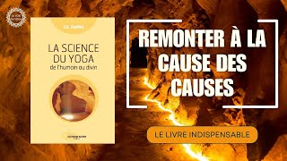 LA SCIENCE DU YOGA  Remonter à la cause des causes  IK TAIMNI [upl. by Sonnnie]