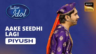 Indian Idol S14  Piyushs Performance  Aake Seedhi Lagi [upl. by Enelyam]