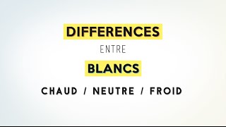 Les différences entre blanc ChaudNeutreFroid [upl. by Lesnah674]