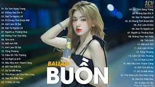 Top Nhạc Buồn Hay Nhất 2023  LK Ballad Buồn Tâm Trạng Nhất Hiện Nay  Nhạc Buồn Tâm Trạng 2023 [upl. by Ydok]