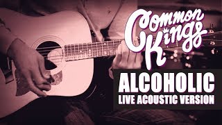 👑 Common Kings  Alcoholic Live Acoustic Version  Official Video [upl. by Malita292]