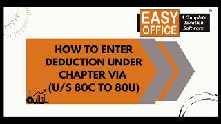 Entry in Chapter VIA Deduction us 80c to 80u  EasyOFFICE  Income Tax  EasyTax [upl. by Lawton]