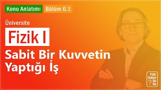 Üniversite Fizik I  Bölüm 61 Sabit Bir Kuvvetin Yaptığı İş [upl. by Woodring54]