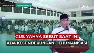 Gus Yahya Sebut Saat Ini Ada Kecenderungan Dehumanisasi [upl. by Yenar]