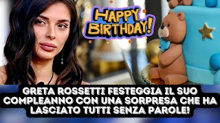 Greta Rossetti festeggia il suo compleanno con una sorpresa che ha lasciato tutti senza parole [upl. by Nazar]