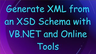 Generate XML from an XSD Schema with VBNET and Online Tools [upl. by Bortman625]