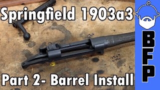 1903a3 Build Part 2 Barrel Install [upl. by Couture]