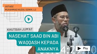 NASEHAT SAAD BIN ABI WAQQASH KEPADA ANAKNYA  Ustadz Muhammad Nuzul Dzikri Lc [upl. by Tegirb]