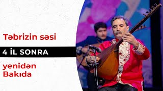 Təbrizin səsi 4 il sonra yenidən Bakıda [upl. by Barb]