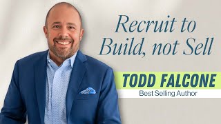 Todd Falcone  Recruit to Build Not Sell [upl. by Augie81]