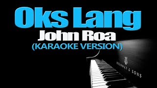 OKS LANG  John Roa KARAOKE VERSION [upl. by Ennairda34]