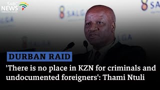 Durban Raid  There is no place in KZN for criminals and undocumented foreigners Thami Ntuli [upl. by Wagner]