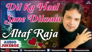 Dil Ka Haal Sune Dilwala  Best Hindi Album Songs  Singer  Altaf Raja  Audio Jukebox [upl. by Enytnoel]