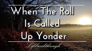 When The Roll Is Called Up Yonder Hymns Of Faith Country Gospel Music of Lifebreakthrough [upl. by Atinyl]