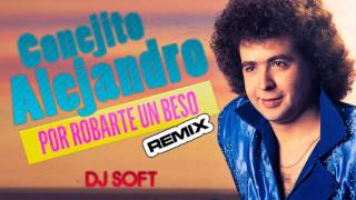 MIGUEL CONEJITO ALEJANDRO  POR ROBARTE UN BESO REMIX DJ SOFT [upl. by Anauqaj592]