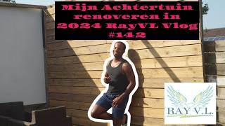 Mijn Achtertuin renoveren in 2024 RayVL Vlog 142 [upl. by Nedarb]