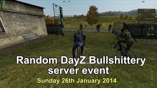 Random DayZ bullshittery  Server Event  26th January 2014 [upl. by Oenire]