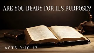 ARE YOU READY FOR HIS PURPOSE  ACTS 91017 [upl. by Lletnahs]