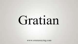 How To Say Gratian [upl. by Critta]