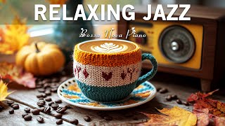 Relaxing Jazz Music ☕ Happy November Jazz Cafe Music and Soft Bossa Nova Instrumental for Great Mood [upl. by Idell529]