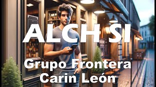 Grupo Frontera  Carin León – ALCH SI LetraLyrics [upl. by Aerahs]