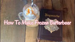 How to Make Frozen Butterbeer at Home [upl. by Noskcaj]