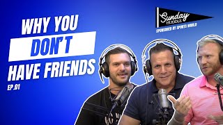 Why You Dont Have Friends  Sunday Huddle Podcast EP01 [upl. by Enogitna]