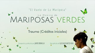 Mariposas Verdes Banda Sonora Trauma Créditos iniciales  Jairo Bonilla Green Butterflies [upl. by Naes]