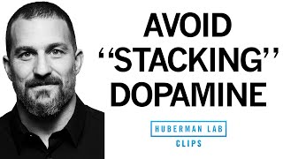 How to Avoid Unnecessary Dopamine Peaks With quotDopamine Stackingquot  Dr Andrew Huberman [upl. by Mandych793]