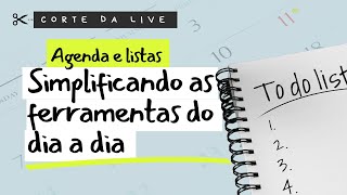 Simplificando as ferramentas do dia a dia  Agenda e Listas [upl. by Yendor]