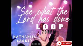 SEE WHAT THE LORD HAS DONE  NATHANIEL BASSEY LOOP70BPM [upl. by Ylrrad]