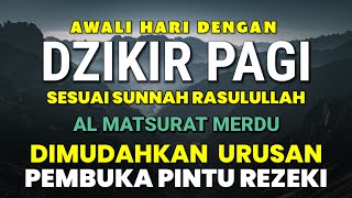 DZIKIR PAGI SESUAI SUNNAH RASUL  ZIKIR PEMBUKA PINTU REZEKI  Dzikir Mustajab Pagi [upl. by Nrubliw824]