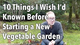 10 Things I Wish I’d Known Before Starting a New Vegetable Garden [upl. by Onihc215]