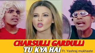 Charsulli Gardulli Tu kya hai  Rakhi sawant  Srj dwivedi ft Yashraj mukhate [upl. by Annayar]