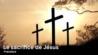 Le sacrifice de Jésus  PraiseGod [upl. by Coretta]