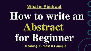 What is abstract l how to write an abstract for beginner l purpose l Example l step by step guide [upl. by Evatsug277]