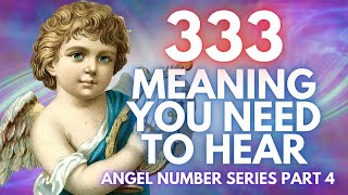 333 Meaning That You Need To Hear About Part 4 [upl. by Herries]