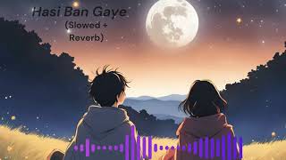 Hasi Ban Gaye slowed  reverb song [upl. by Anatole]