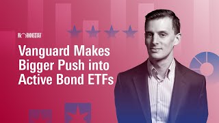 Vanguard Makes Bigger Push Into Active Bond ETFs [upl. by Milone]