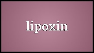 Lipoxin Meaning [upl. by Ennovyhc261]