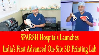 SPARSH Hospitals Launches India’s First Advanced On Site 3D Printing Lab [upl. by Dustman]