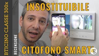 RECENSIONE citofono CONNESSO e SMART bticino Classe 300 X [upl. by Ahsienod42]