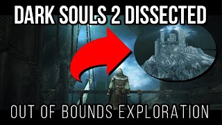 Dark Souls 2 Dissected 2  Out of Bounds Exploration [upl. by Schlessinger]