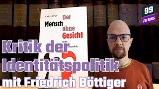 Der Mensch ohne Gesicht  Kritik der Identitätspolitik mit Friedrich Böttiger  99 ZU EINS  Ep 335 [upl. by Nilrak272]