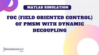 FoC Field Oriented Control of PMSM with dynamic Decoupling  MATLAB Simulation [upl. by Muryh]