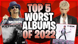 Top 5 WORST Albums Of 2022 [upl. by Bilbe]