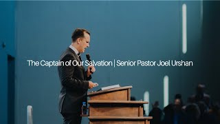 The Captain of Our Salvation  Senior Pastor Joel Urshan [upl. by Eerihs]