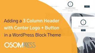 Adding a 3 Column Header with Center Logo  Button in a WordPress Block Theme [upl. by Auoz]