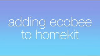 Adding Ecobee to HomeKit [upl. by Yerac]