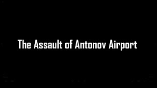 The Assault of Antonov Airport [upl. by Worrell]